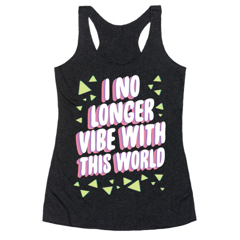 I No Longer Vibe With This World Racerback Tank Top