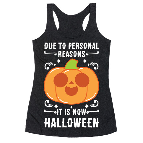 Due To Personal Reasons It Is Now Halloween Pumpkin (White Text) Racerback Tank Top