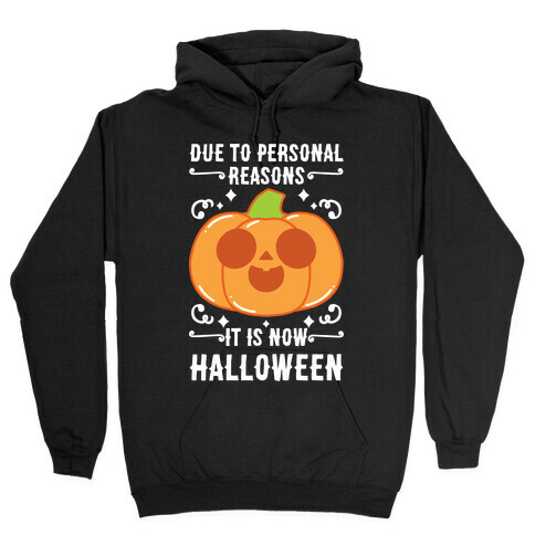 Due To Personal Reasons It Is Now Halloween Pumpkin (White Text) Hooded Sweatshirt