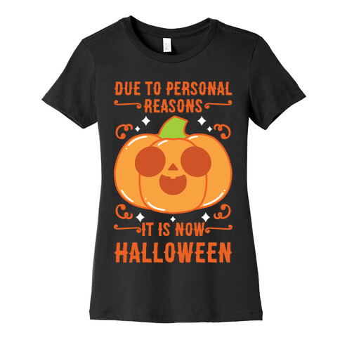 Due To Personal Reasons It Is Now Halloween Pumpkin (Orange) Womens T-Shirt