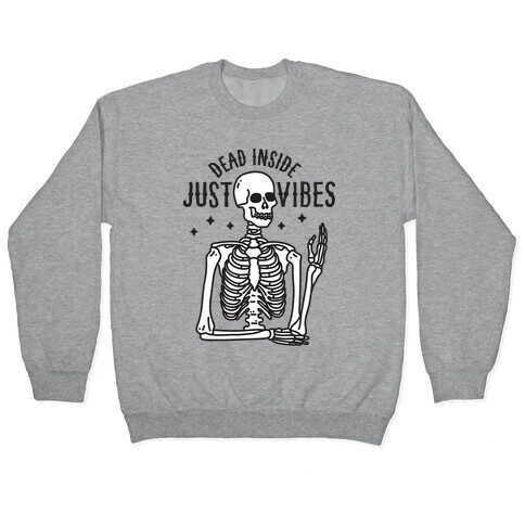 Dead Inside Just Vibes Skeleton Pullover