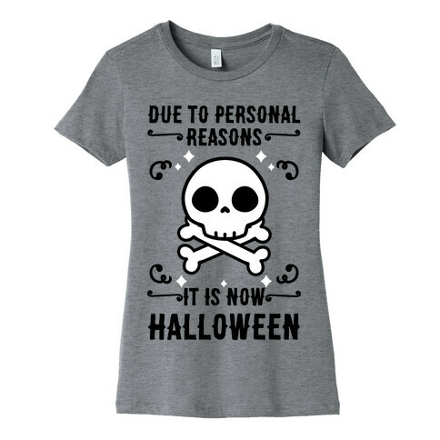 Due To Personal Reasons It Is Now Halloween Skull (Black Text) Womens T-Shirt