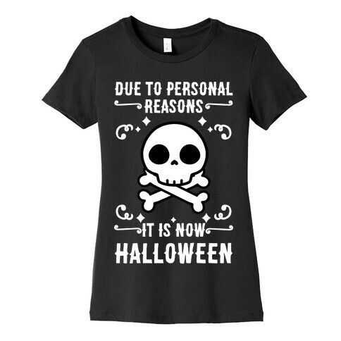 Due To Personal Reasons It Is Now Halloween Skull (White Text) Womens T-Shirt