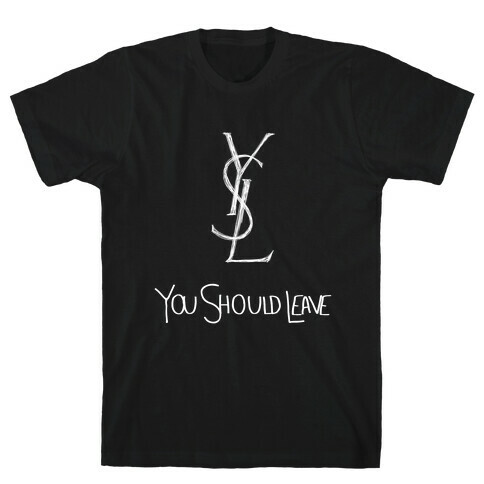 YSL Parody You Should Leave (white) T-Shirt