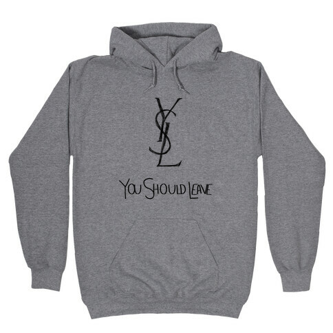 YSL Parody You Should Leave (black) Hooded Sweatshirt
