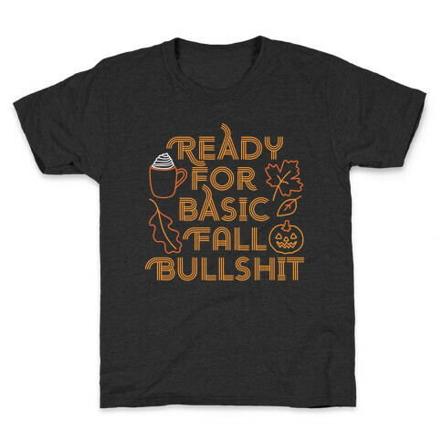 Ready For Basic Fall Bullshit Kids T-Shirt