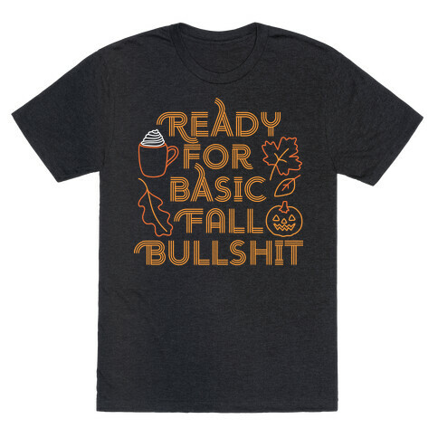 Ready For Basic Fall Bullshit T-Shirt