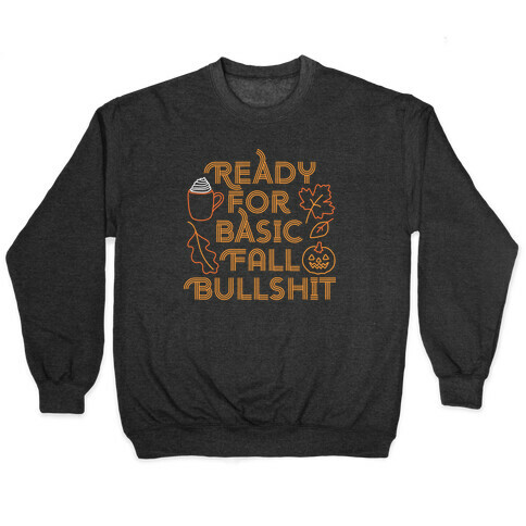 Ready For Basic Fall Bullshit Pullover