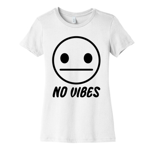 No Vibes  Womens T-Shirt