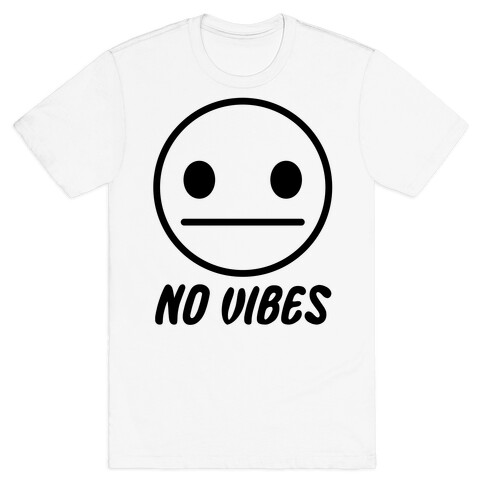 No Vibes  T-Shirt