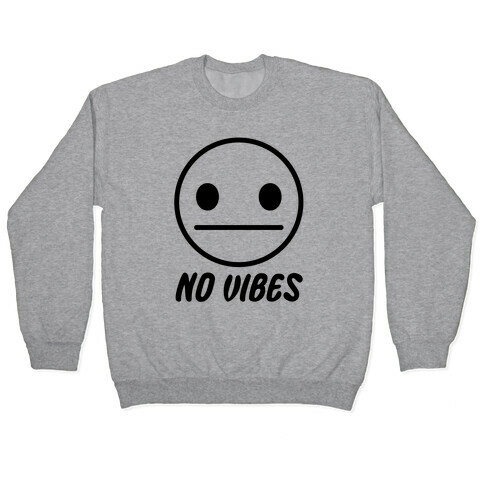 No Vibes  Pullover