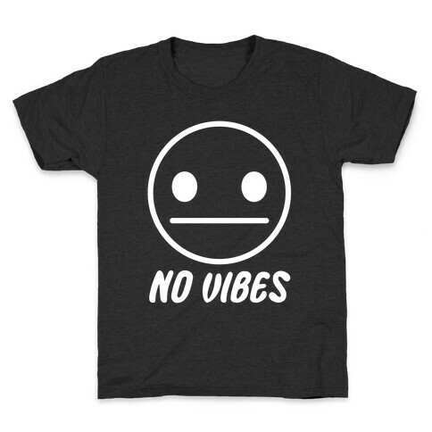 No Vibes  Kids T-Shirt