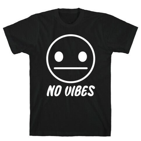 No Vibes  T-Shirt