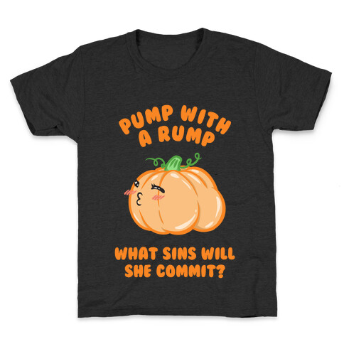 Pump With a Rump What Sins Will She Commit? Kids T-Shirt