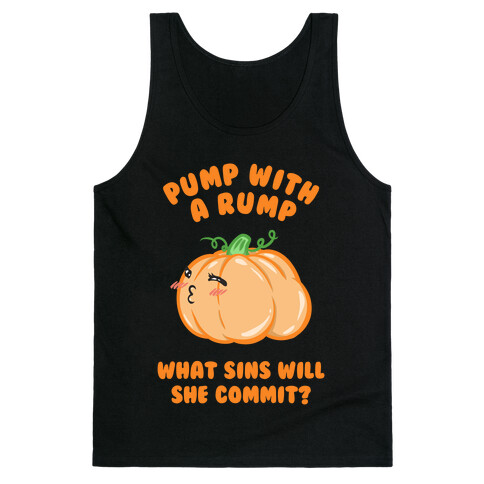 Pump With a Rump What Sins Will She Commit? Tank Top