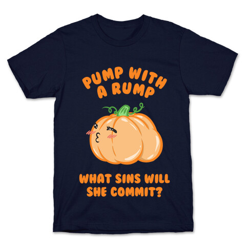 Pump With a Rump What Sins Will She Commit? T-Shirt