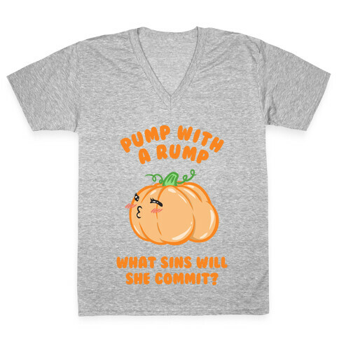 Pump With a Rump What Sins Will She Commit? V-Neck Tee Shirt