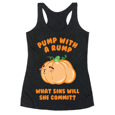 Pump With a Rump What Sins Will She Commit? Racerback Tank Top