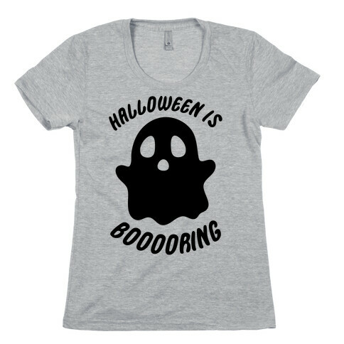Halloween is Boo-ring Womens T-Shirt