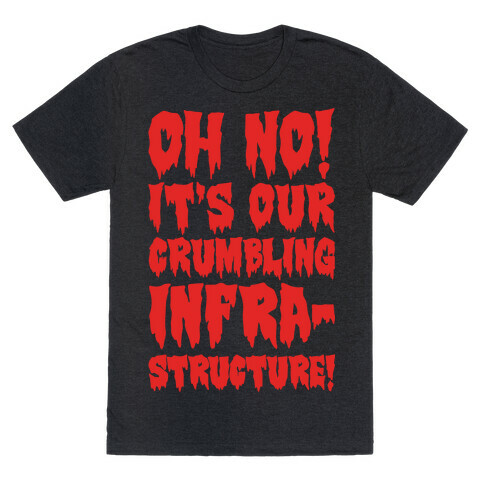 Oh No It's Out Crumbling Infrastructure T-Shirt