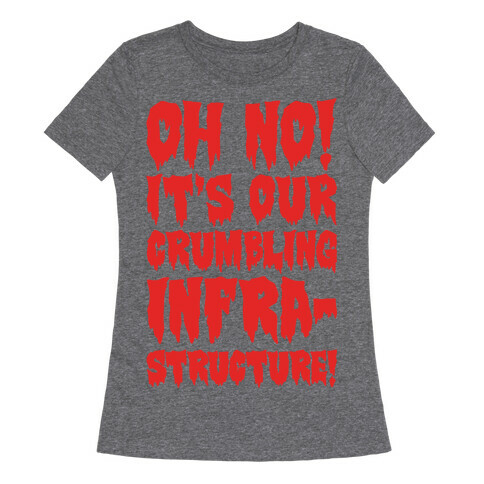 Oh No It's Out Crumbling Infrastructure Womens T-Shirt