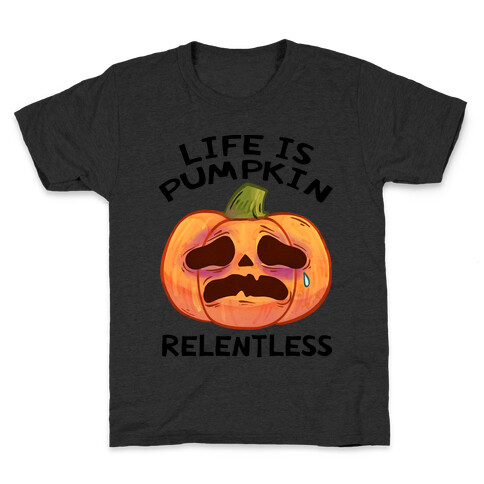 Life Is Pumpkin Relentless Kids T-Shirt