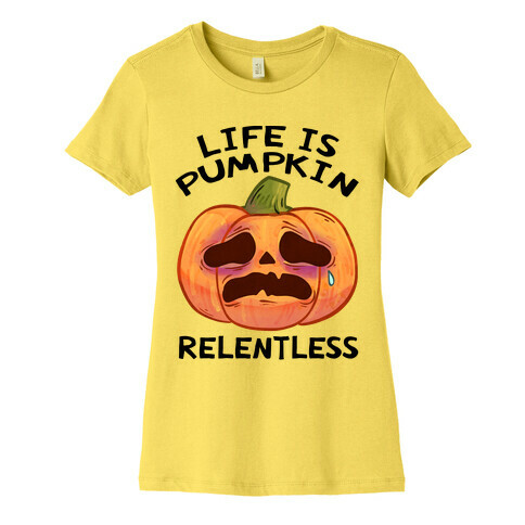 Life Is Pumpkin Relentless Womens T-Shirt