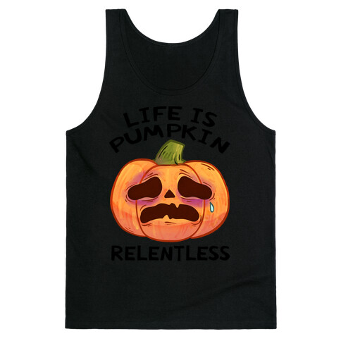 Life Is Pumpkin Relentless Tank Top