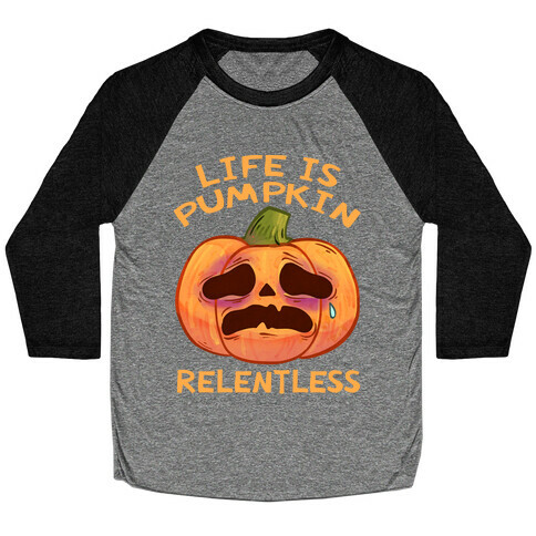 Life Is Pumpkin Relentless Baseball Tee