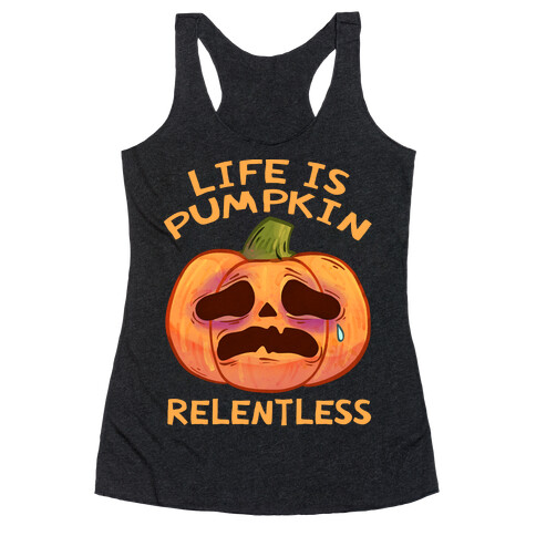 Life Is Pumpkin Relentless Racerback Tank Top