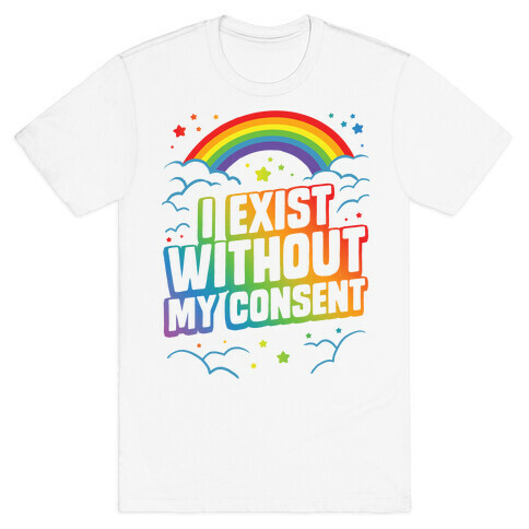 I Exist Without My Consent T-Shirt