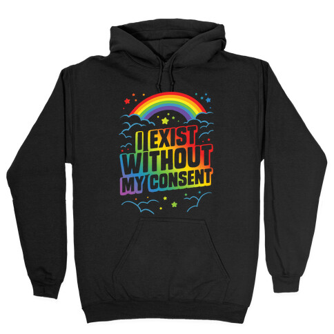 I Exist Without My Consent Hooded Sweatshirt