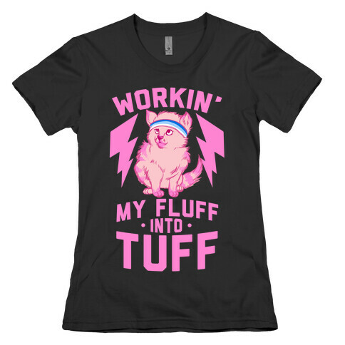 Workin' My Fluff into Tuff Womens T-Shirt