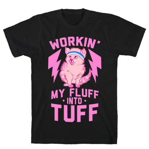 Workin' My Fluff into Tuff T-Shirt