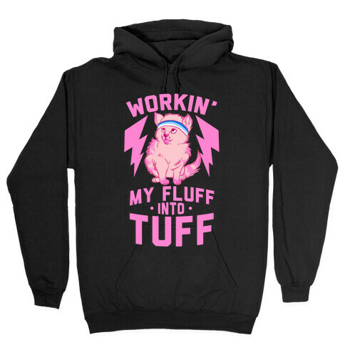 Workin' My Fluff into Tuff Hooded Sweatshirts