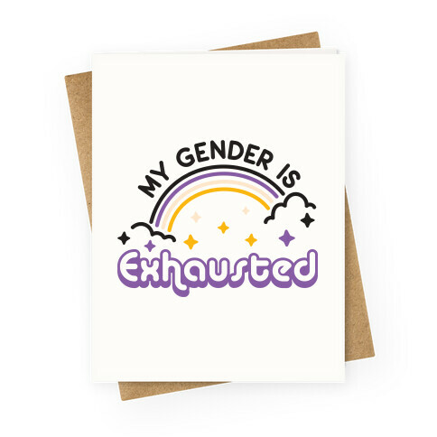 My Gender Is Exhausted Greeting Card