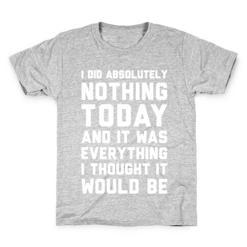 I Did Absolutely Nothing Today Kids T-Shirt
