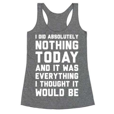 I Did Absolutely Nothing Today Racerback Tank Top