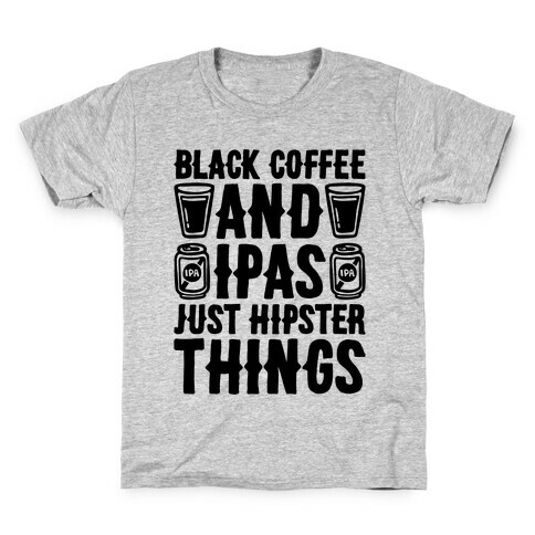 Black Coffee and IPAS Just Hipster Things Kids T-Shirt