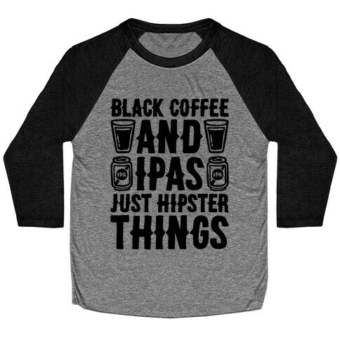 Black Coffee and IPAS Just Hipster Things Baseball Tee