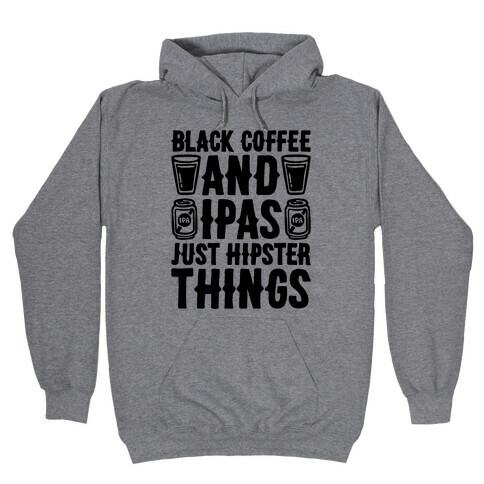 Black Coffee and IPAS Just Hipster Things Hooded Sweatshirt