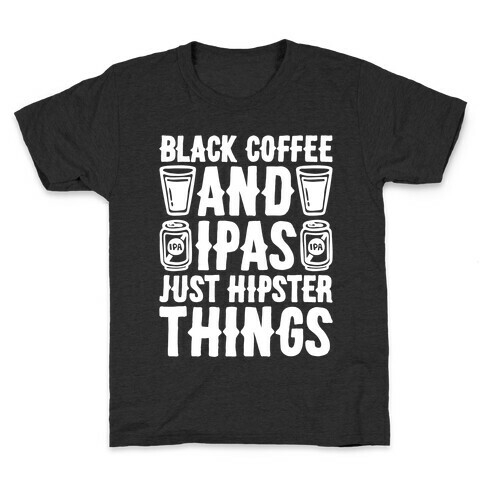 Black Coffee and IPAS Just Hipster Things Kids T-Shirt