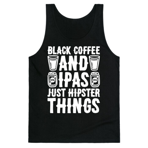 Black Coffee and IPAS Just Hipster Things Tank Top