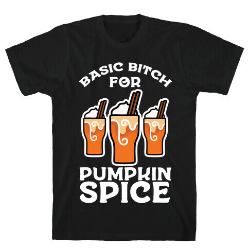 Basic Bitch for Pumpkin Spice T-Shirt