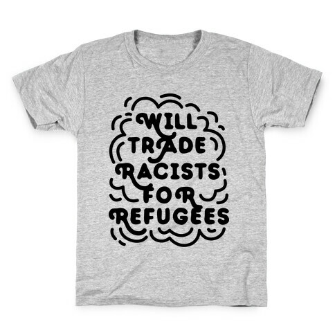 Will Trade Racists For Refugees Kids T-Shirt