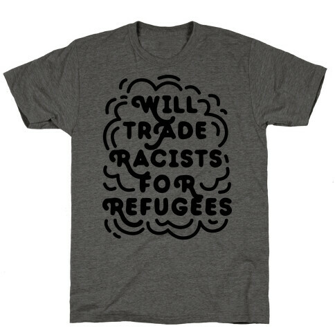 Will Trade Racists For Refugees T-Shirt