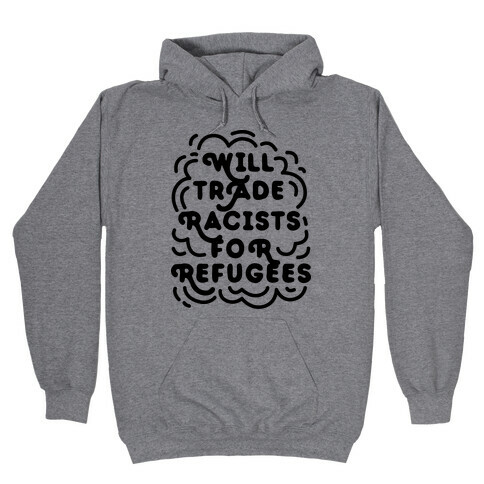 Will Trade Racists For Refugees Hooded Sweatshirt