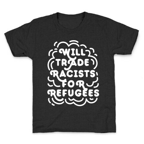 Will Trade Racists For Refugees Kids T-Shirt