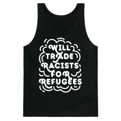 Will Trade Racists For Refugees Tank Top