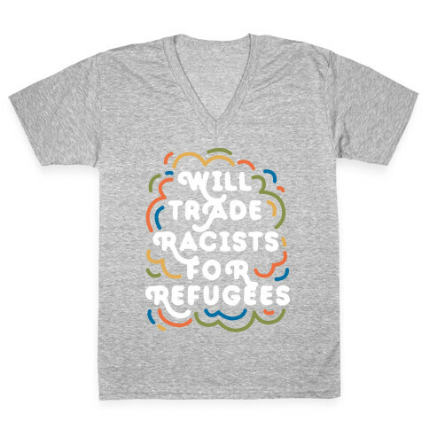 Will Trade Racists For Refugees V-Neck Tee Shirt